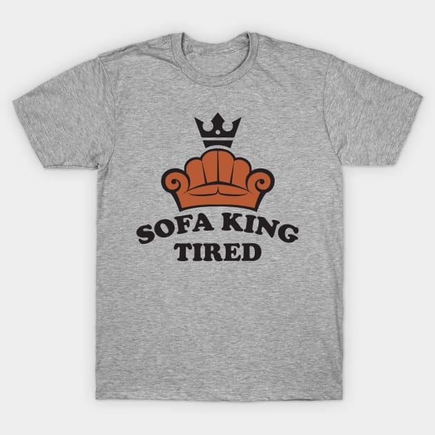 Sofa King Tired T-Shirt by MonkeyBusiness